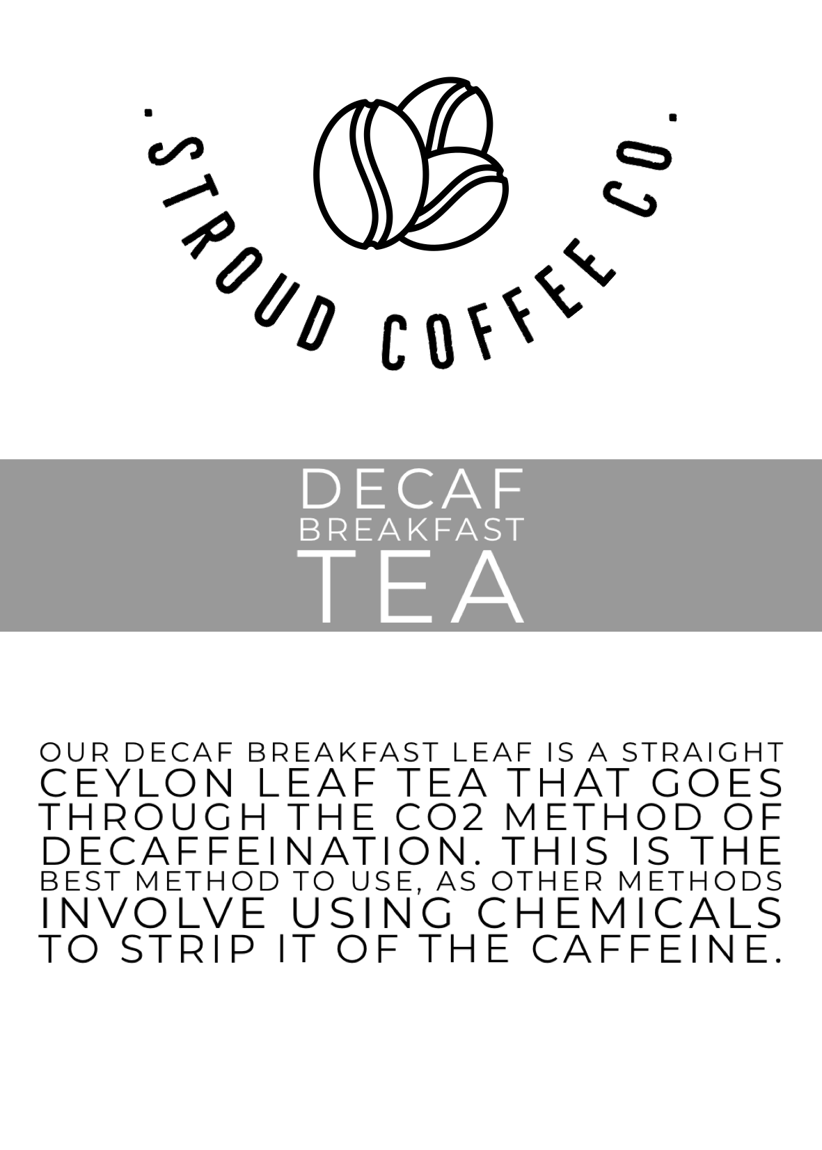 Our Decaf Breakfast leaf is a straight Ceylon Leaf tea that goes through the co2 method of decaffeination. This is the best method to use, as other methods involve u